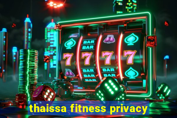 thaissa fitness privacy